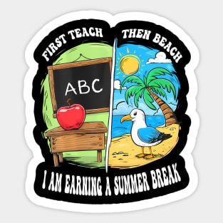 First Teach Then Beach Earning A Summer Break Teacher Sticker